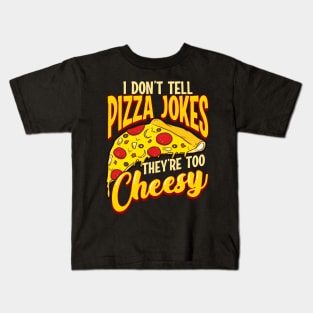 I Don't Tell Pizza Jokes They're Too Cheesy Funny Kids T-Shirt